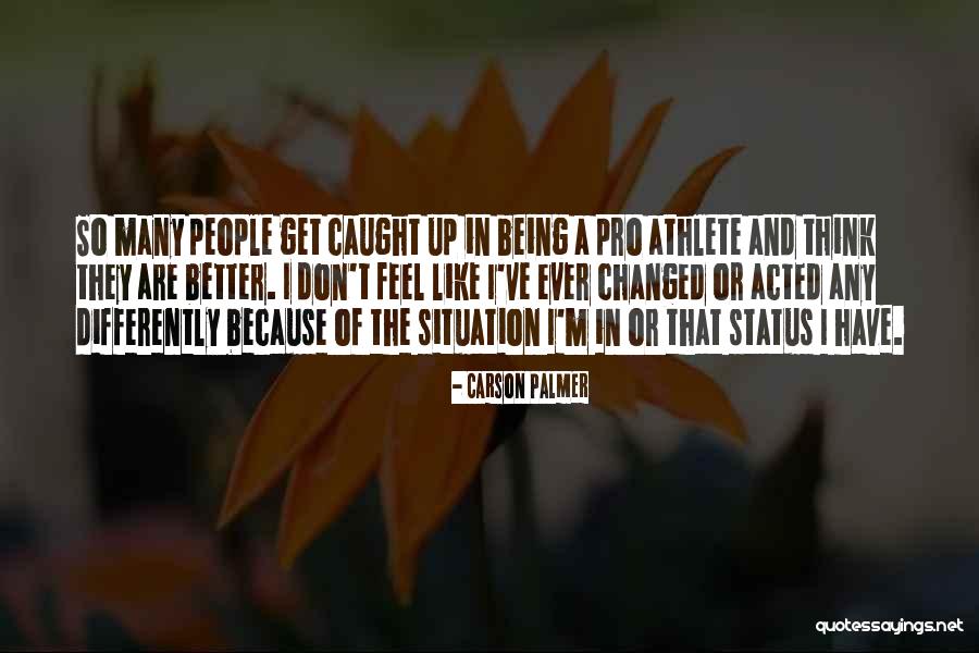 Being Pro Me Quotes By Carson Palmer