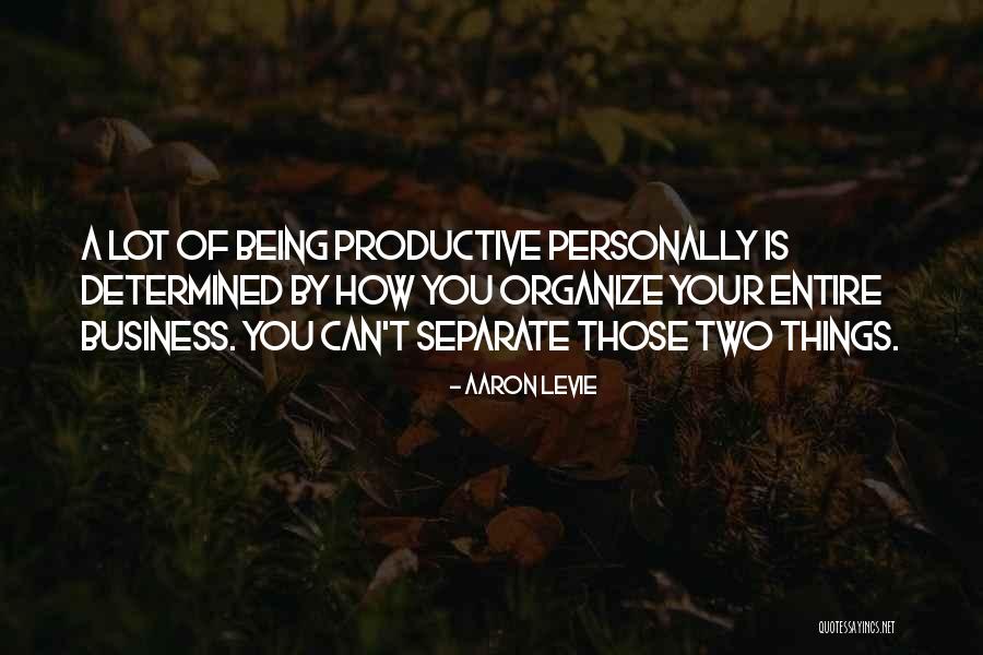 Being Productive Quotes By Aaron Levie Being Productive Quotes By Aaron Levie