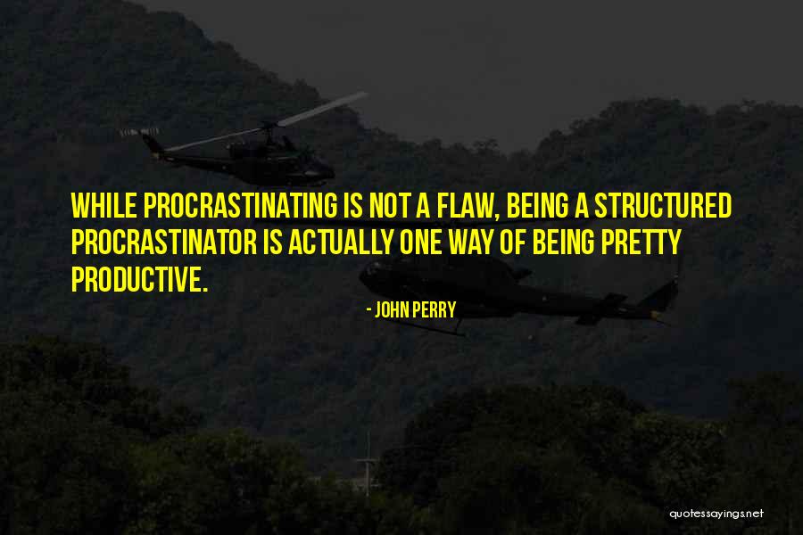 Being Productive Quotes By John Perry Being Productive Quotes By John Perry