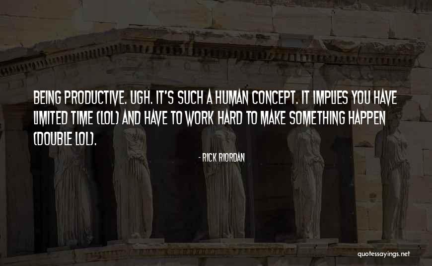 Being Productive Quotes By Rick Riordan Being Productive Quotes By Rick Riordan