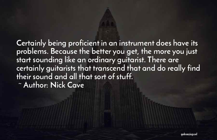 Being Proficient Quotes By Nick Cave