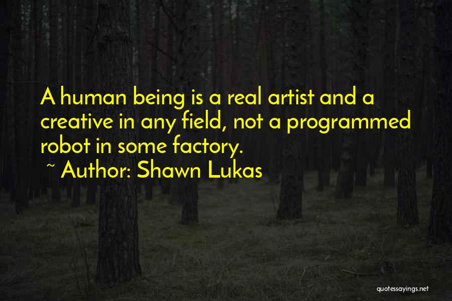 Being Programmed Quotes By Shawn Lukas