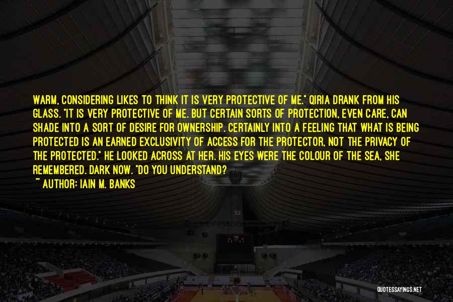 Being Protected Quotes By Iain M. Banks