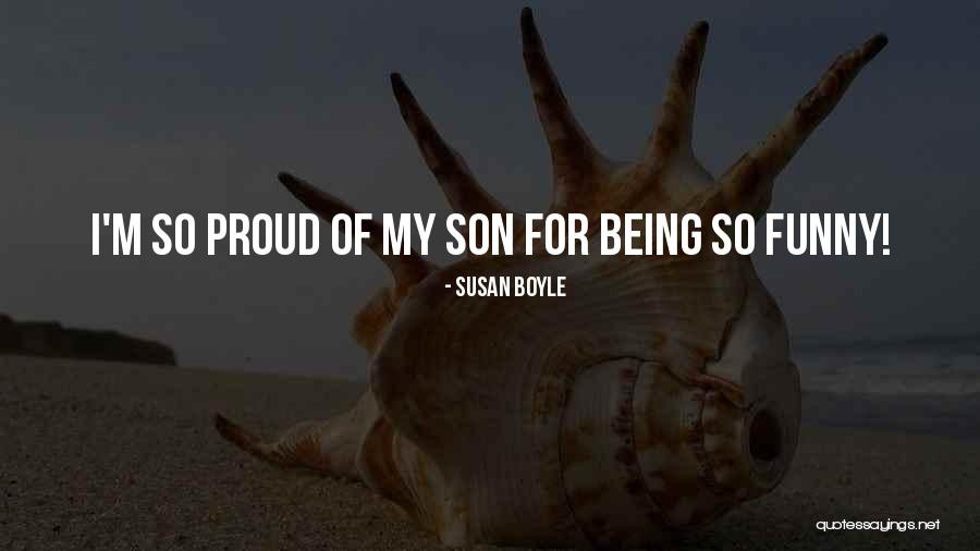 Being Proud Of You Son Quotes By Susan Boyle