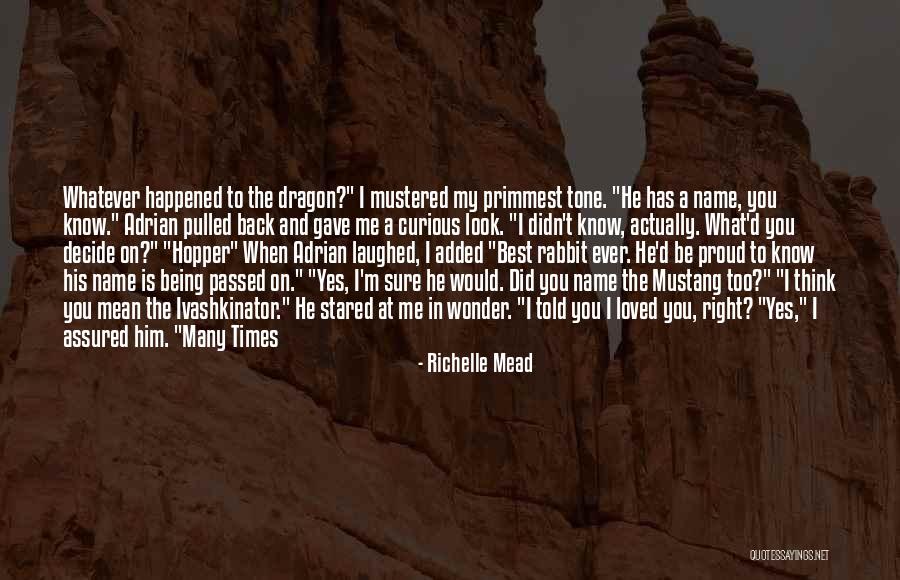 Being Proud Of Your Name Quotes By Richelle Mead Being Proud Of Your Name Quotes By Richelle Mead