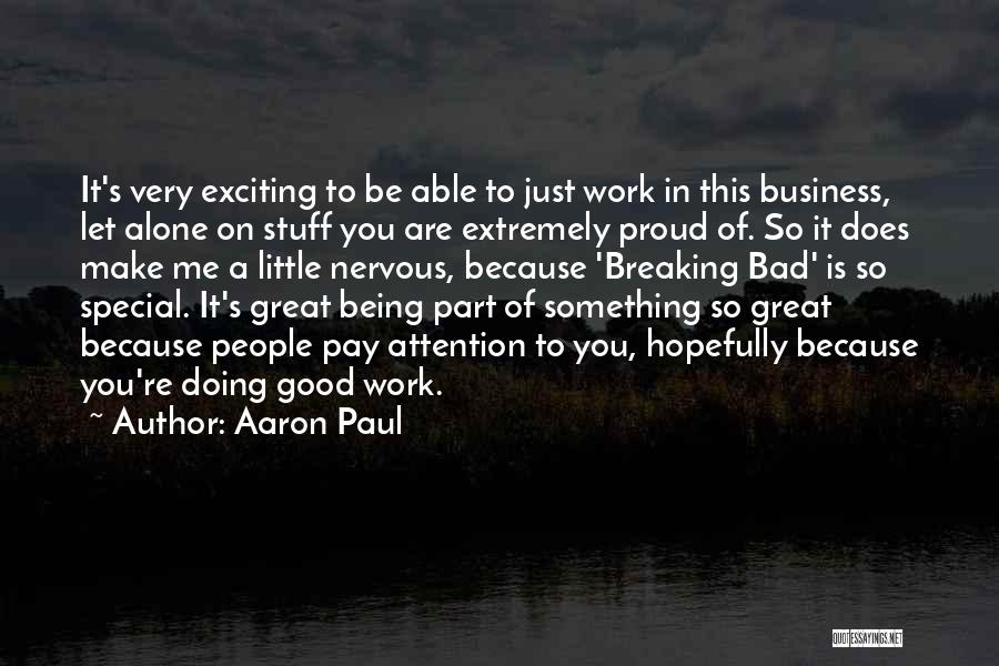 Being Proud Of Your Work Quotes By Aaron Paul