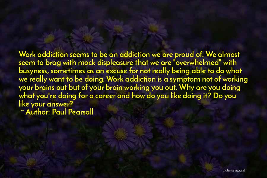 Being Proud Of Your Work Quotes By Paul Pearsall