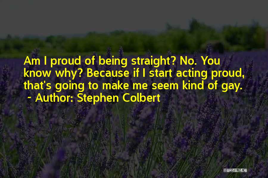 Being Proud Of Yourself Quotes By Stephen Colbert