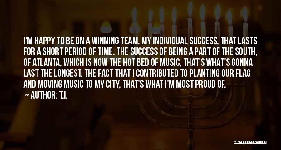 Being Proud Of Yourself Quotes By T.I.