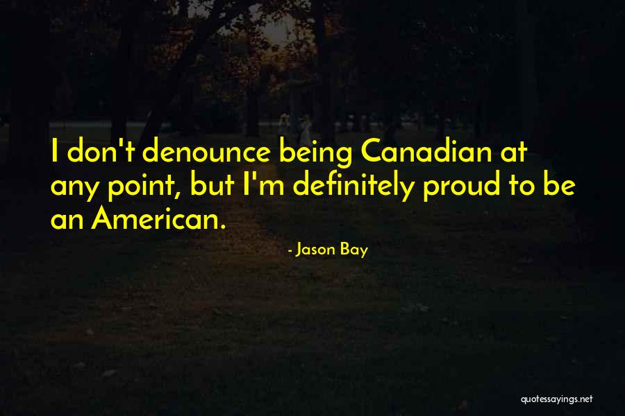 Being Proud To Be An American Quotes By Jason Bay