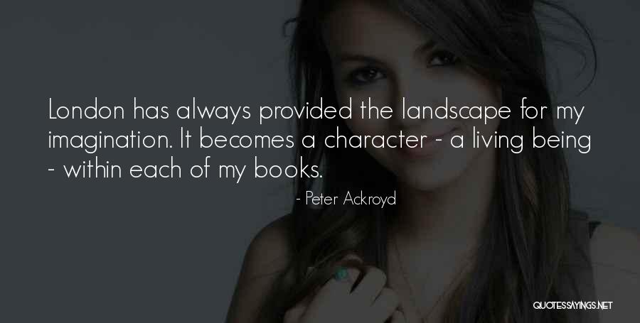 Being Provided For Quotes By Peter Ackroyd Being Provided For Quotes By Peter Ackroyd