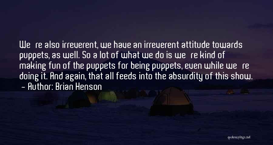 Being Puppets Quotes By Brian Henson