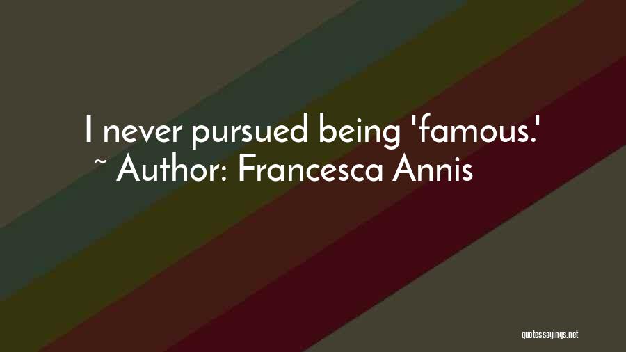 Being Pursued Quotes By Francesca Annis