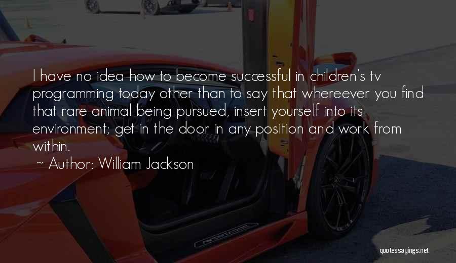 Being Pursued Quotes By William Jackson