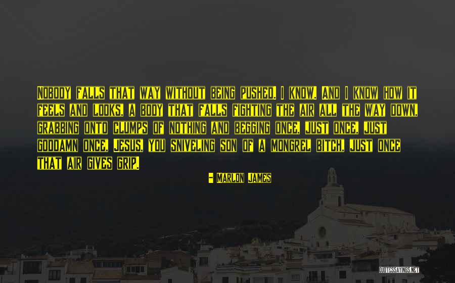 Being Pushed Down Quotes By Marlon James Being Pushed Down Quotes By Marlon James