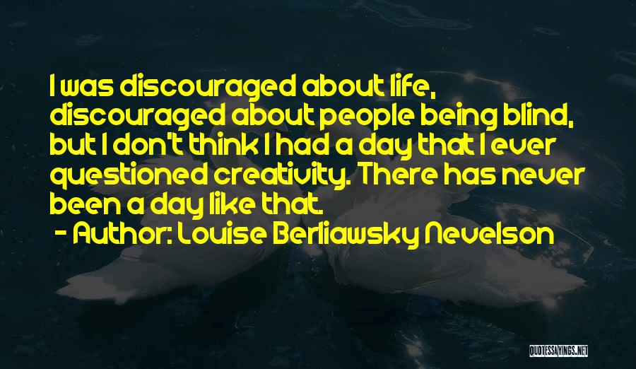 Being Questioned Quotes By Louise Berliawsky Nevelson