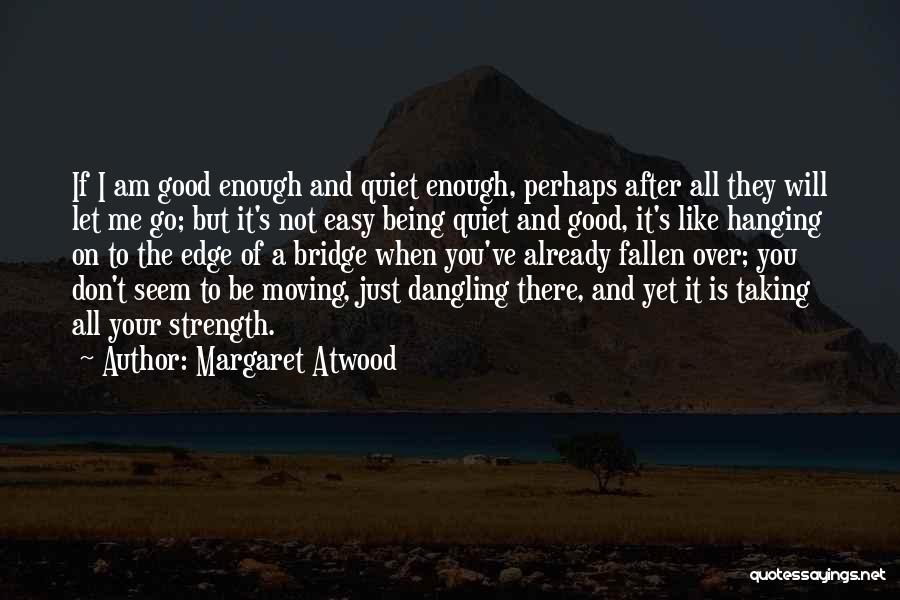 Being Quiet Strength Quotes By Margaret Atwood