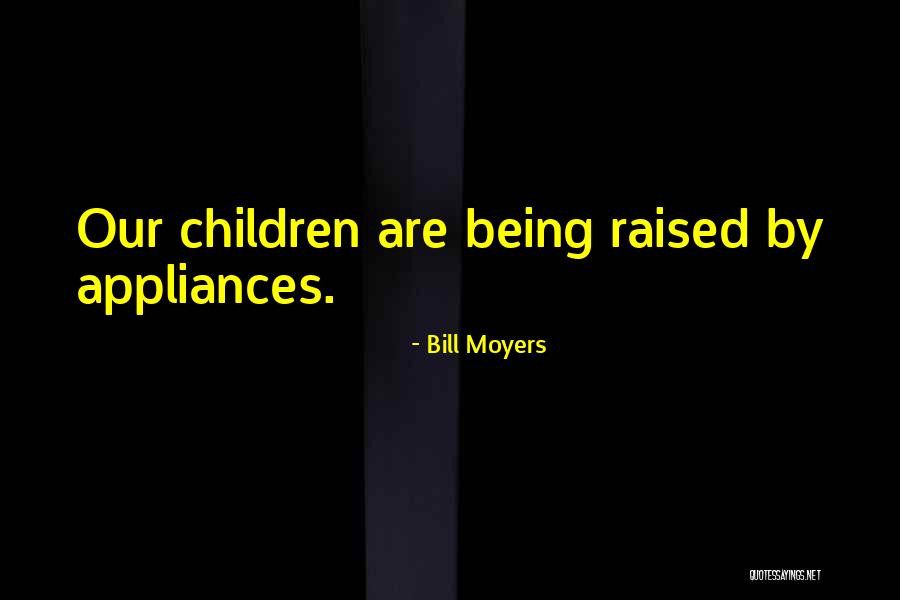 Being Raised Well Quotes By Bill Moyers Being Raised Well Quotes By Bill Moyers