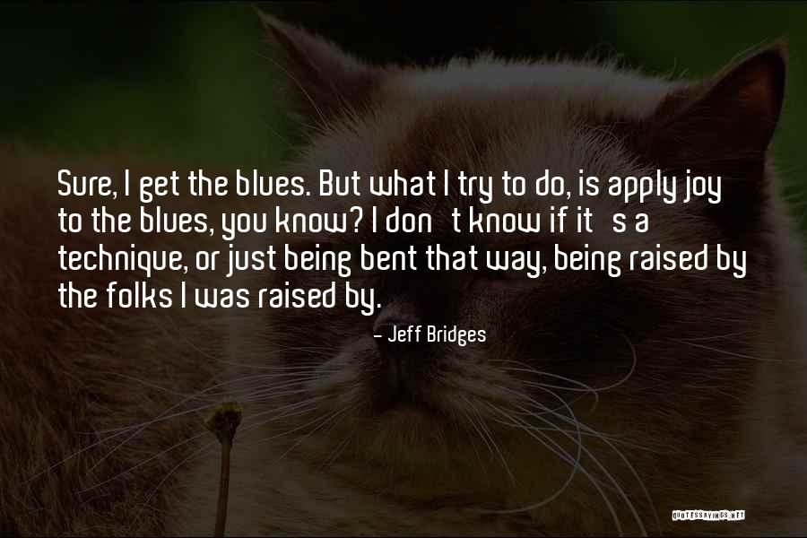 Being Raised Well Quotes By Jeff Bridges Being Raised Well Quotes By Jeff Bridges