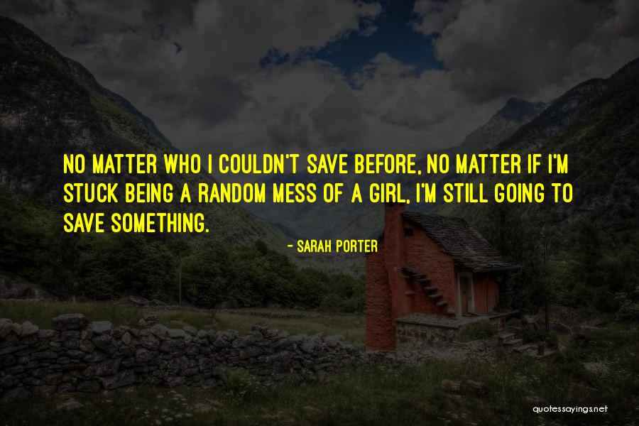 Being Random Quotes By Sarah Porter Being Random Quotes By Sarah Porter