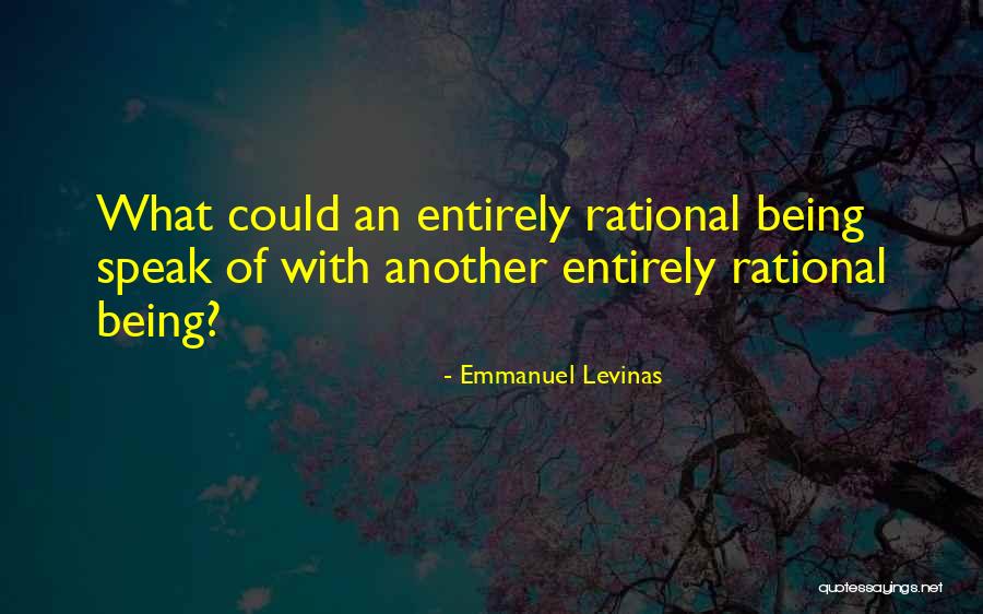 Being Rational Quotes By Emmanuel Levinas Being Rational Quotes By Emmanuel Levinas