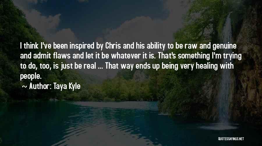 Being Real And Genuine Quotes By Taya Kyle