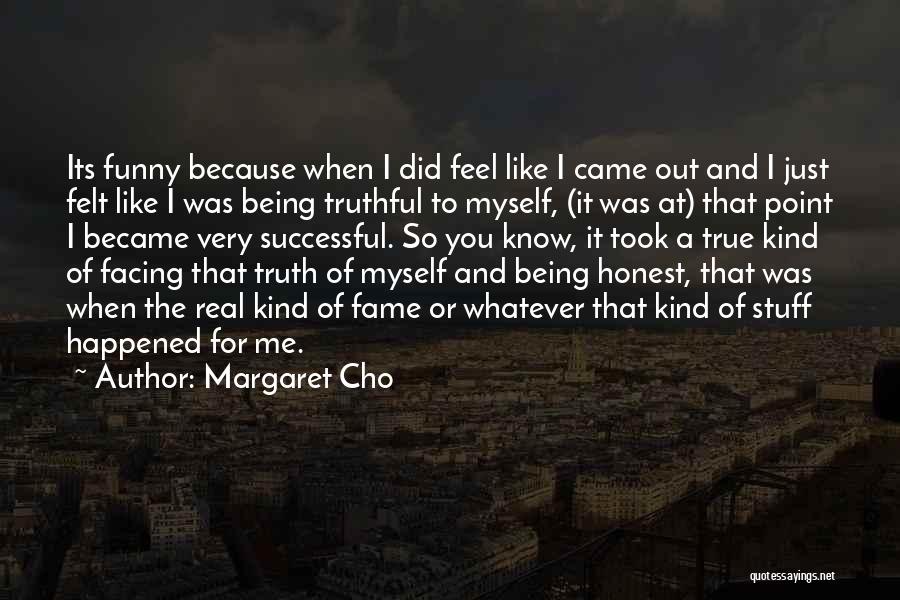 Being Real And Honest Quotes By Margaret Cho