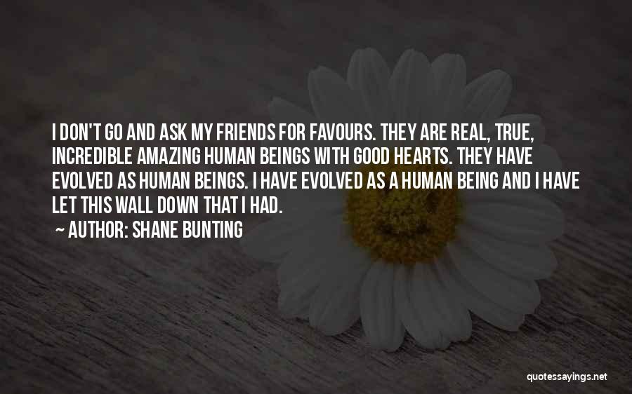 Being Real Friends Quotes By Shane Bunting