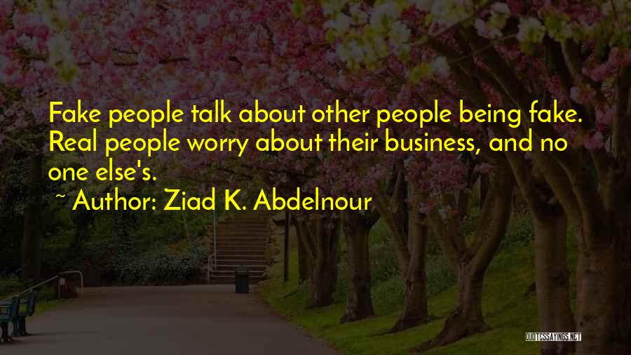 Being Real Not Fake Quotes By Ziad K. Abdelnour