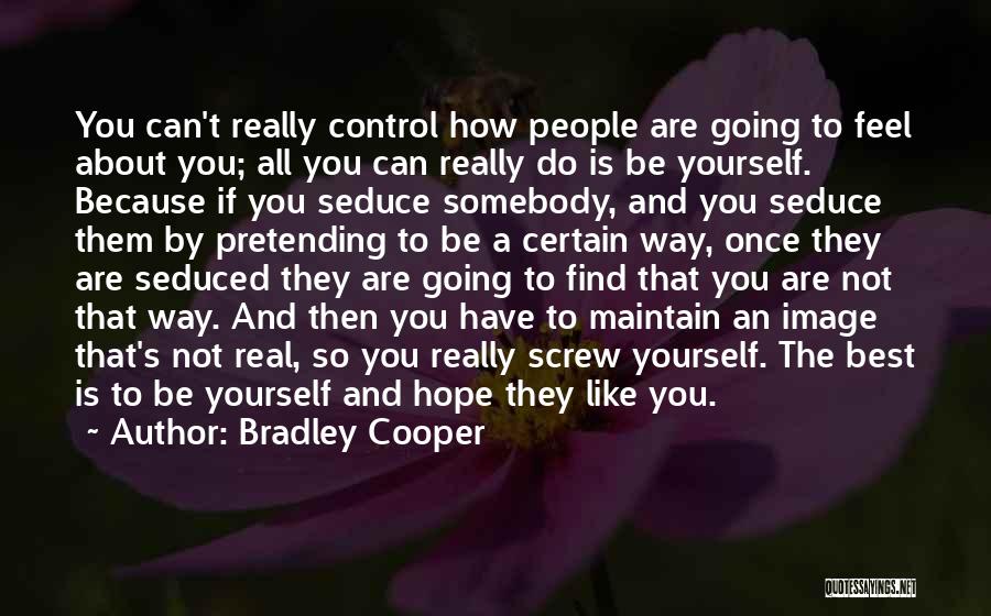 Being Real To Yourself Quotes By Bradley Cooper