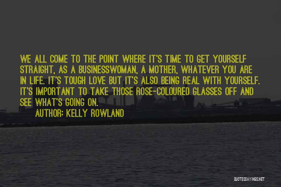 Being Real To Yourself Quotes By Kelly Rowland