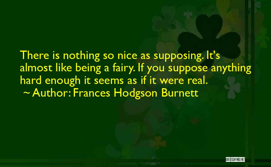 Being Real You Quotes By Frances Hodgson Burnett