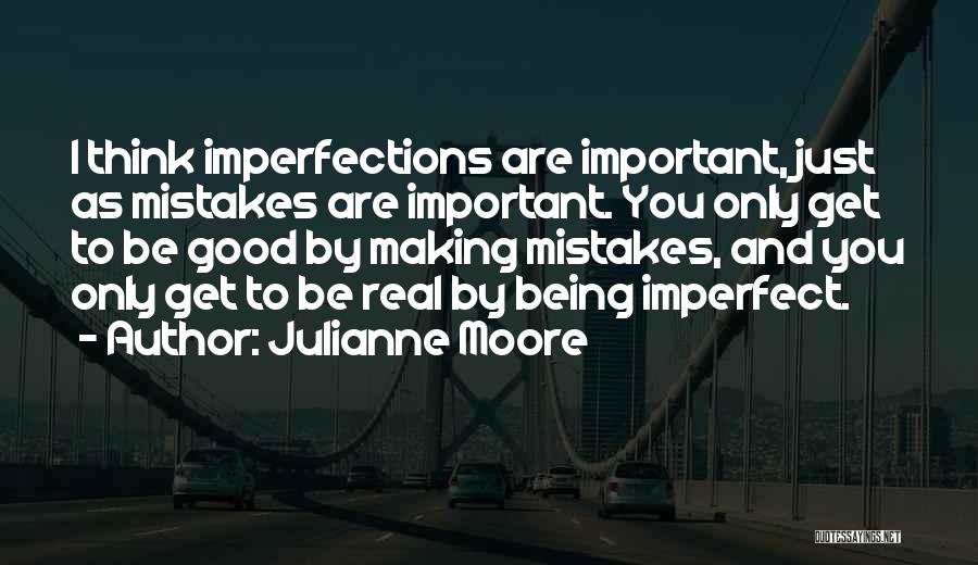 Being Real You Quotes By Julianne Moore