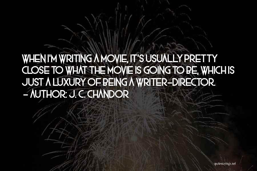 Being Really Close To Someone Quotes By J. C. Chandor