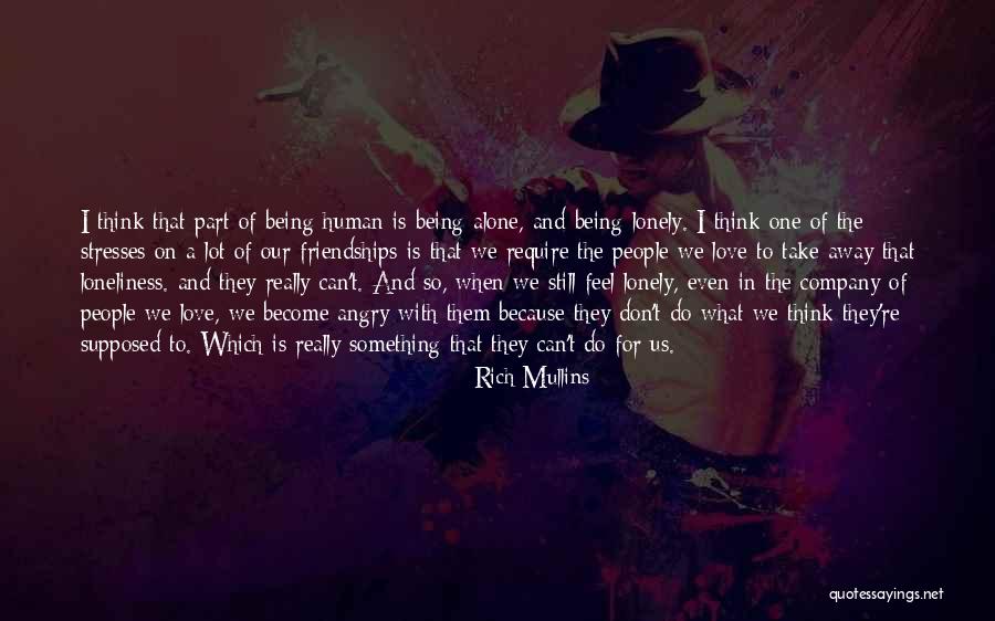 Being Really Lonely Quotes By Rich Mullins Being Really Lonely Quotes By Rich Mullins