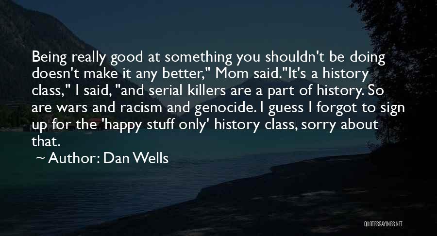 Being Really Sorry Quotes By Dan Wells