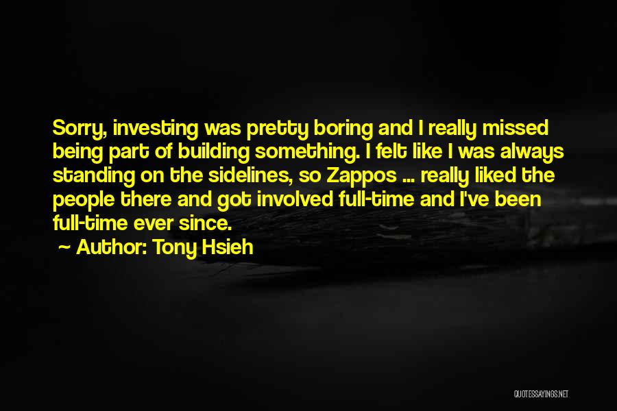 Being Really Sorry Quotes By Tony Hsieh