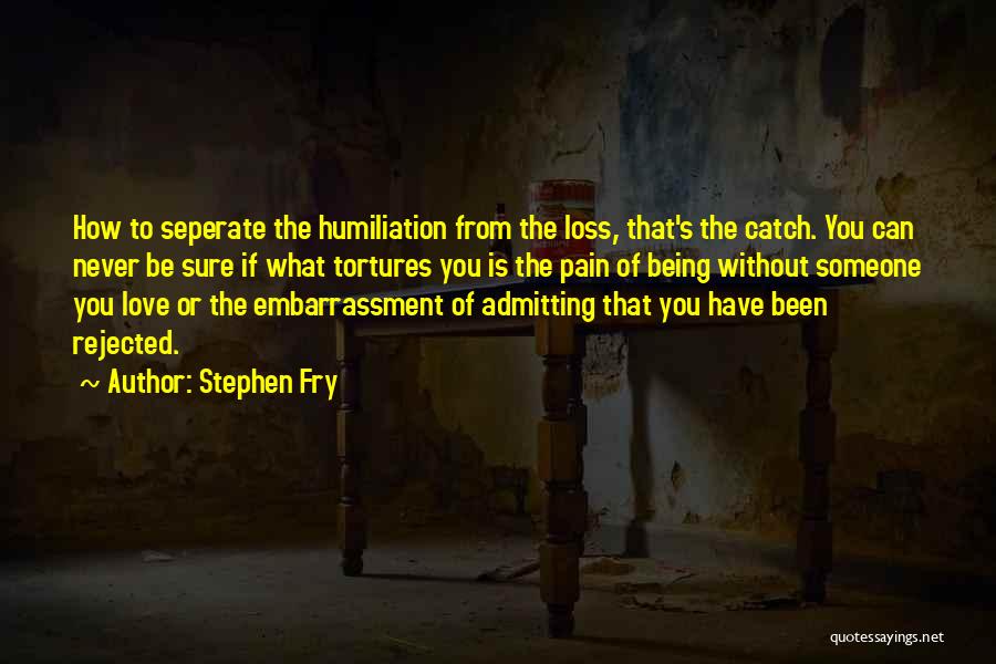 Being Rejected By Someone You Love Quotes By Stephen Fry