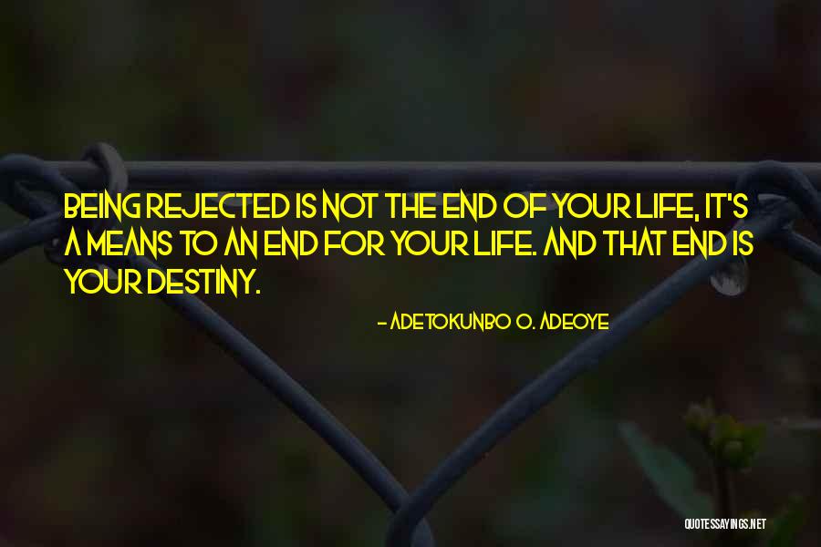 Being Rejected Quotes By Adetokunbo O. Adeoye Being Rejected Quotes By Adetokunbo O. Adeoye