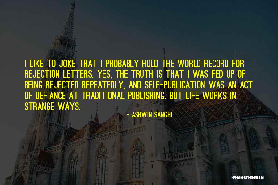 Being Rejected Quotes By Ashwin Sanghi Being Rejected Quotes By Ashwin Sanghi