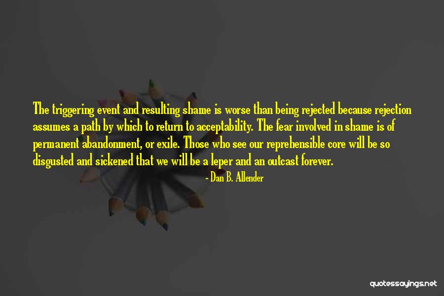 Being Rejected Quotes By Dan B. Allender Being Rejected Quotes By Dan B. Allender