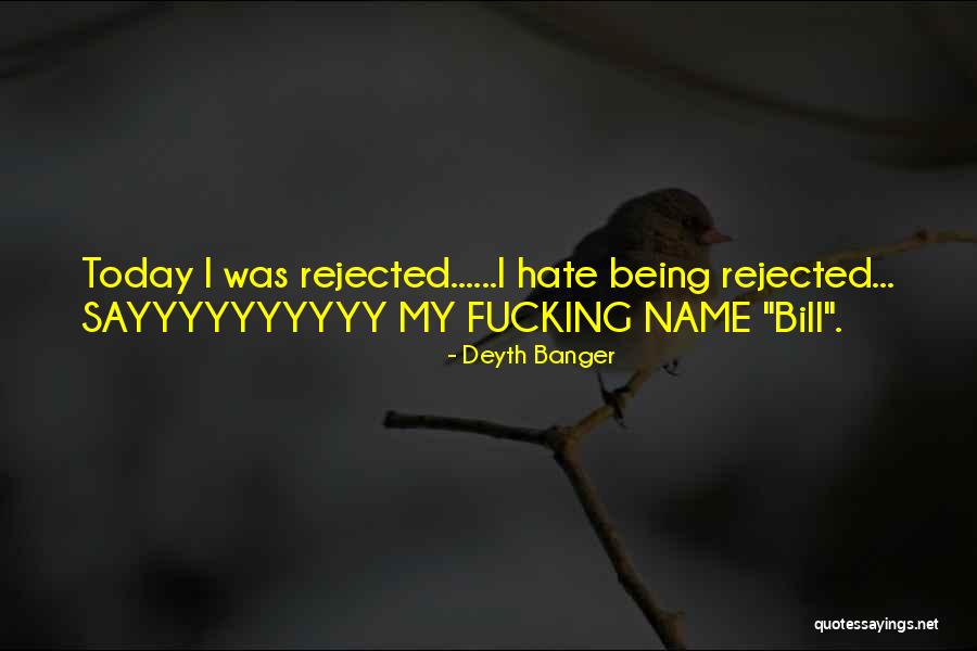 Being Rejected Quotes By Deyth Banger Being Rejected Quotes By Deyth Banger
