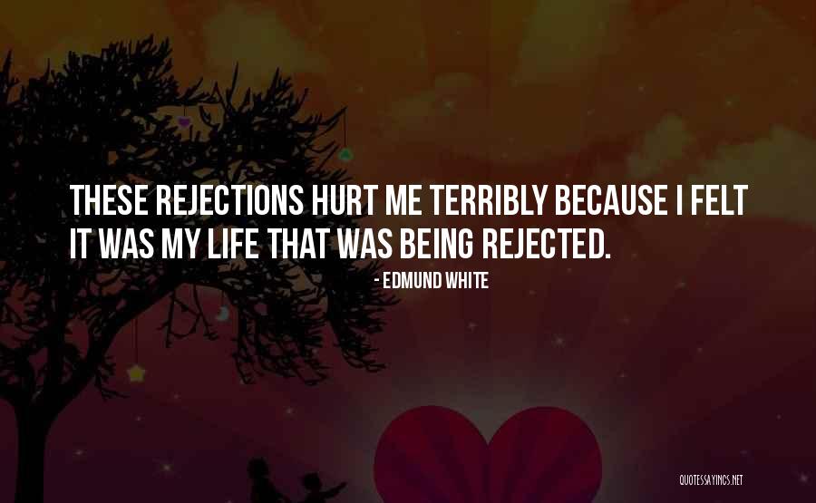 Being Rejected Quotes By Edmund White Being Rejected Quotes By Edmund White