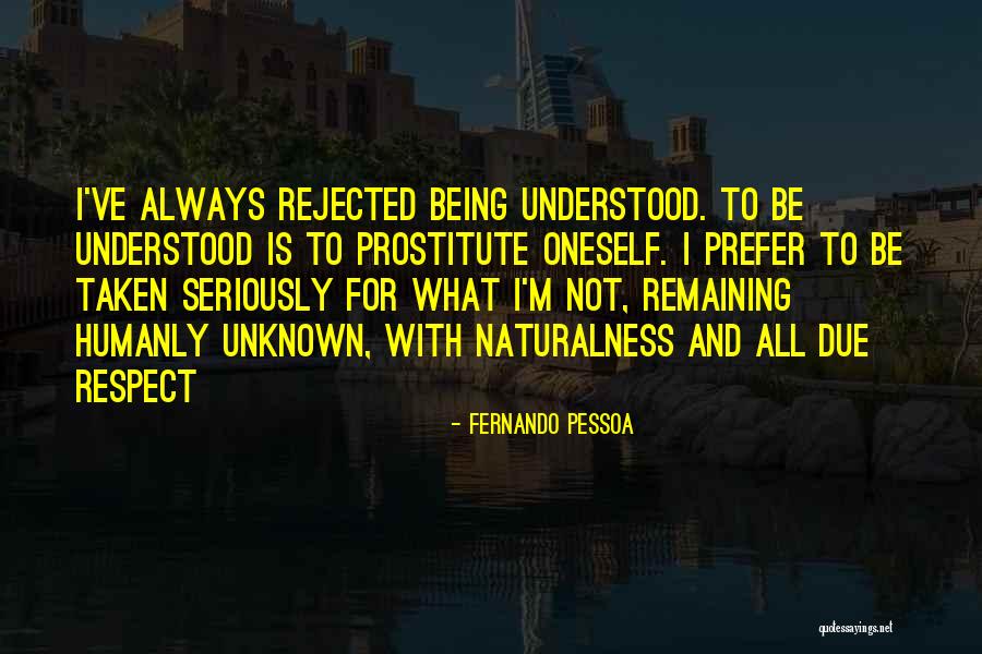 Being Rejected Quotes By Fernando Pessoa Being Rejected Quotes By Fernando Pessoa