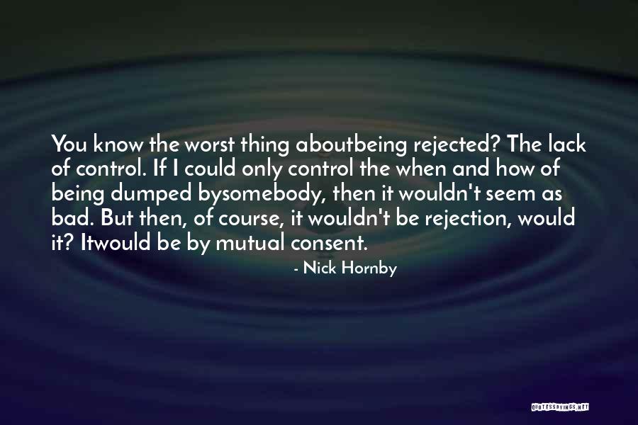 Being Rejected Quotes By Nick Hornby Being Rejected Quotes By Nick Hornby