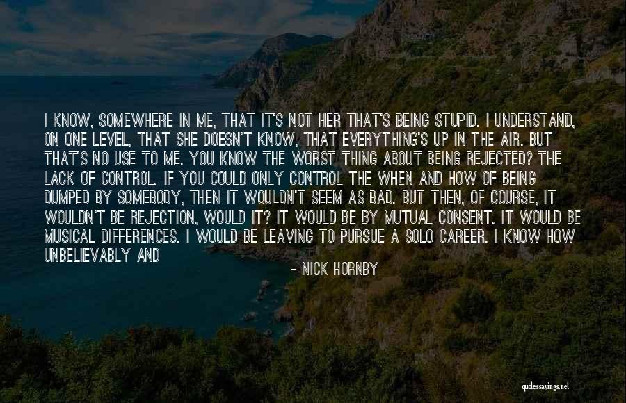 Being Rejected Quotes By Nick Hornby Being Rejected Quotes By Nick Hornby