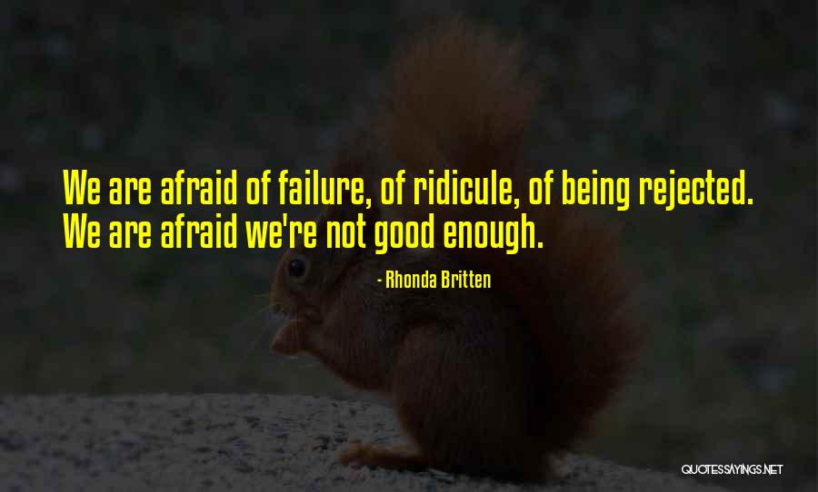 Being Rejected Quotes By Rhonda Britten Being Rejected Quotes By Rhonda Britten