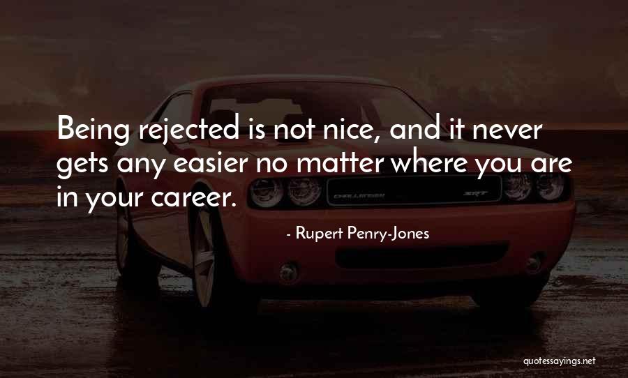 Being Rejected Quotes By Rupert Penry-Jones Being Rejected Quotes By Rupert Penry-Jones