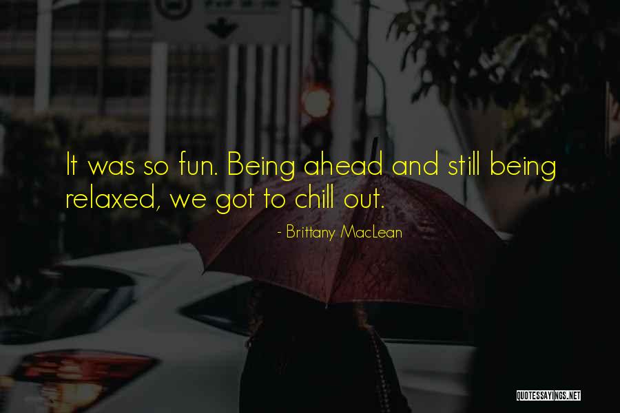 Being Relaxed Quotes By Brittany MacLean Being Relaxed Quotes By Brittany MacLean