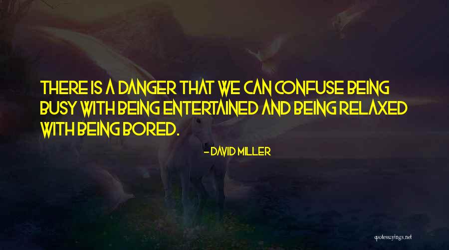 Being Relaxed Quotes By David Miller Being Relaxed Quotes By David Miller
